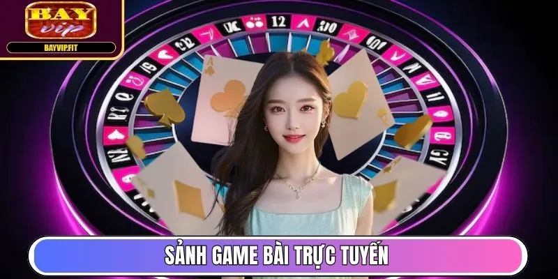 Sảnh Game Bài trực tuyến