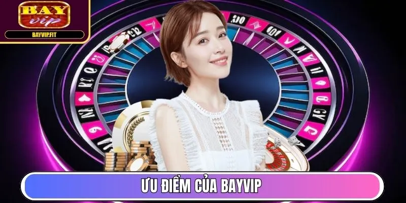 Ưu điểm của Bayvip