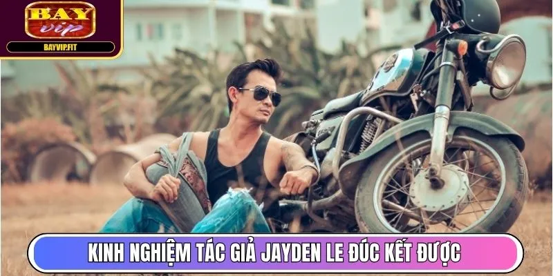 Kinh nghiệm tác giả Jayden Le đúc kết được