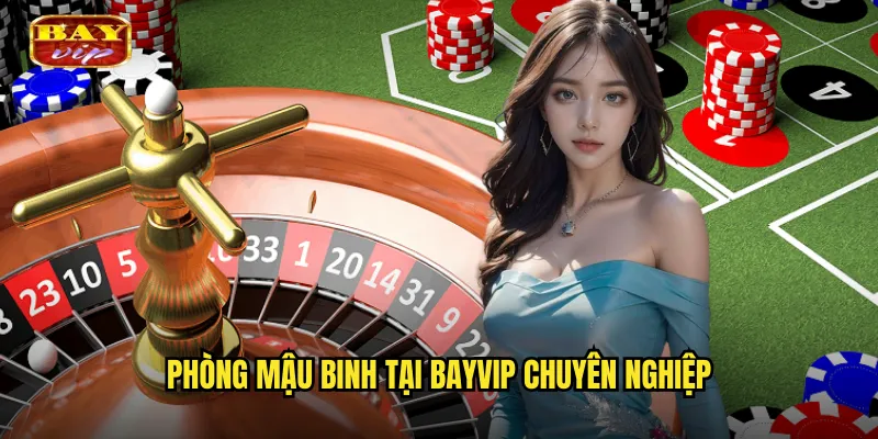 Mậu Binh Bayvip - Xếp Bài Nghệ Thuật Đỉnh Cao 2 Phòng Mậu Binh Tại Bayvip Chuyên Nghiệp
