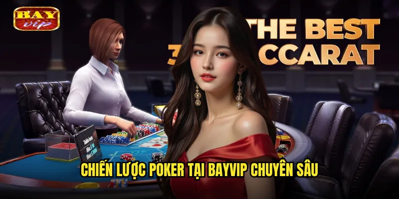 Chiến Lược Poker Tại Bayvip Chuyên Sâu