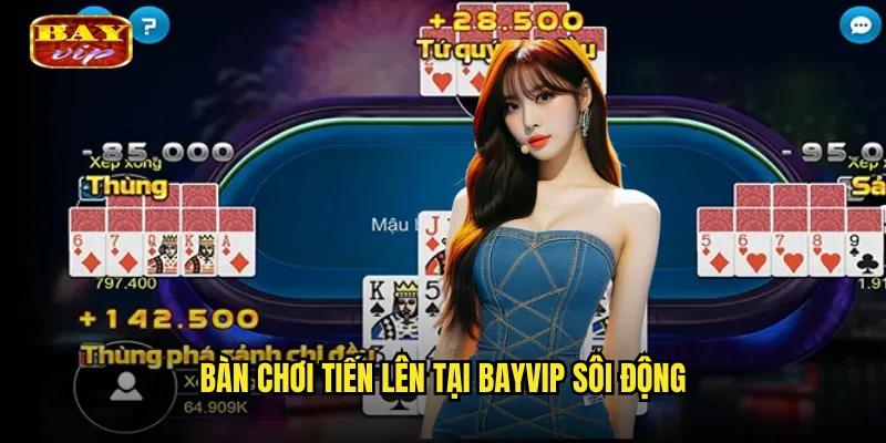 Bàn Chơi Tiến Lên Tại Bayvip Sôi Động