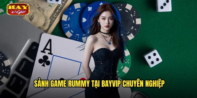 Rummy Bayvip - Trò Chơi Xếp Bài Trí Tuệ Hấp Dẫn 2 Sảnh Game Rummy Tại Bayvip Chuyên Nghiệp
