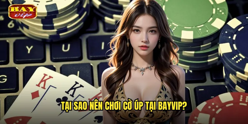 Tại sao nên chơi cờ úp tại bayvip?